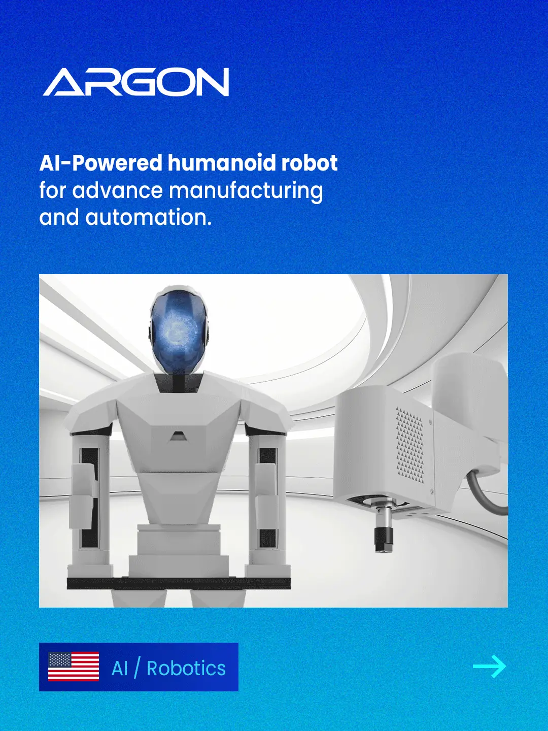 Argon: AI-powered humanoid robot for advanced manufacturing and automation. United States, AI / Robotics.
